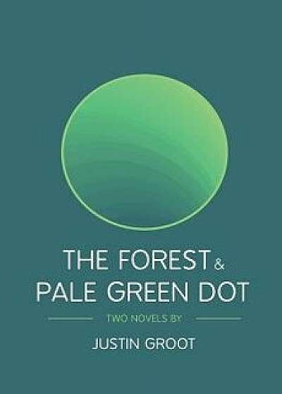The Forest & Pale Green Dot: Book One & Two of the Forest Series, Paperback/Justin Groot