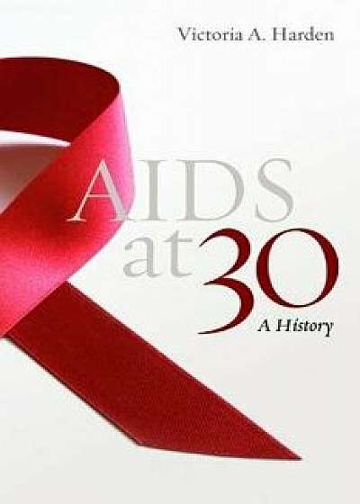 AIDS at 30: A History, Hardcover/Victoria A. Harden