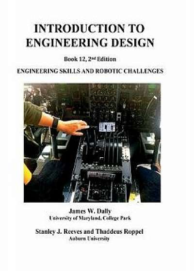 Introduction to Engineering Design: Book 12, 2nd Edition: Engineering Skills and Robotic Challenges, Paperback/James W. Dally