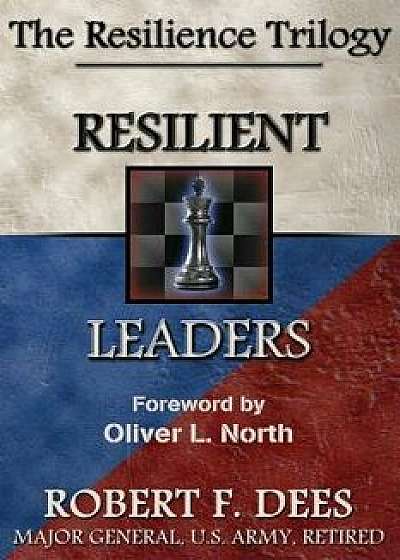 Resilient Leaders--The Resilience Trilogy, Paperback/Robert F. Dees