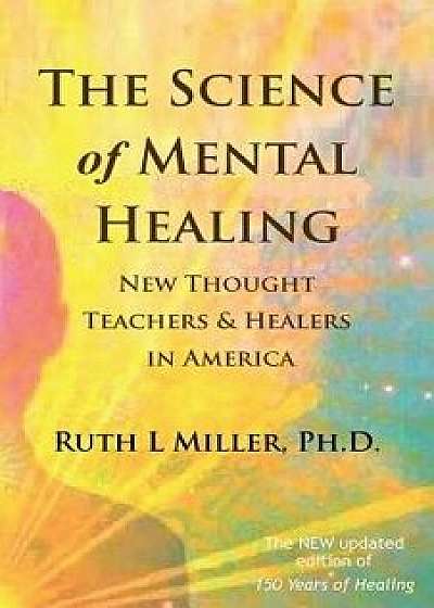 The Science of Mental Healing: New Thought Teachers and Healers in America, Paperback/Ruth Miller