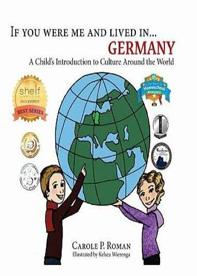 If You Were Me and Lived In... Germany: A Child's Introduction to Culture Around the World, Hardcover/Carole P. Roman