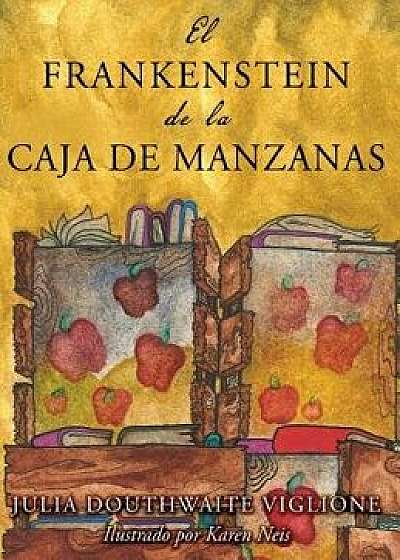 El Frankenstein de la caja de manzanas: Una historia posiblemente verdadera de los orígenes del monstruo, Hardcover/Julia Douthwaite Viglione