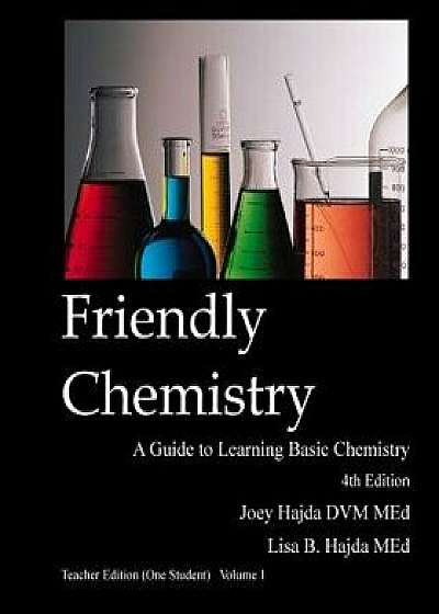 Friendly Chemistry - Teacher Edition (One Student) Volume 1, Paperback/Dr Joey Hajda