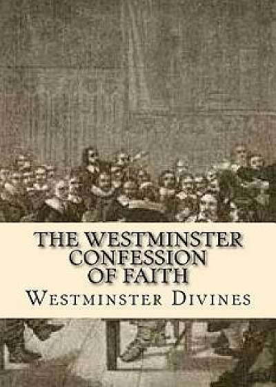 The Westminster Confession of Faith, Paperback/Westminster Divines