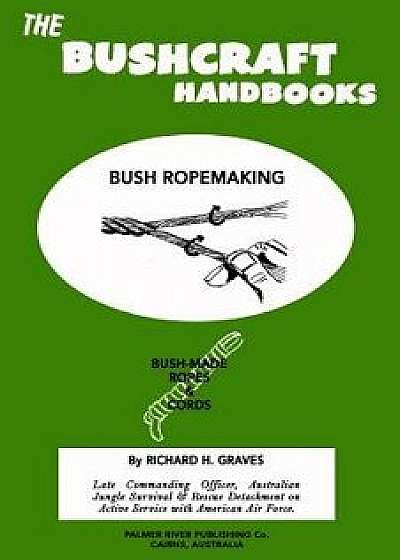The Bushcraft Handbooks - Bush Ropemaking, Paperback/Richard H. Graves