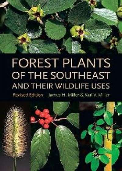 Forest Plants of the Southeast and Their Wildlife Uses, Paperback/James H. Miller