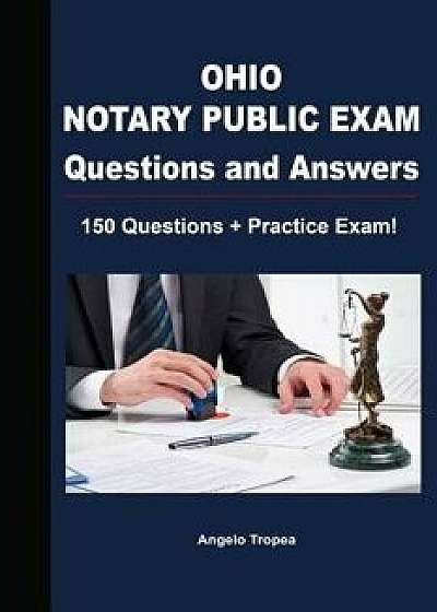 Ohio Notary Public Exam Questions and Answers: 150 Questions + Practice Exam!, Paperback/Angelo Tropea