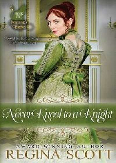 Never Kneel to a Knight, Paperback/Regina Scott