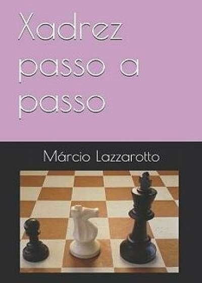 Xadrez passo a passo, Paperback/Marcio Lazzarotto