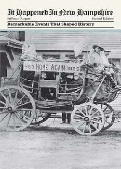 It Happened in New Hampshire: Remarkable Events That Shaped History, Paperback/Stillman Rogers