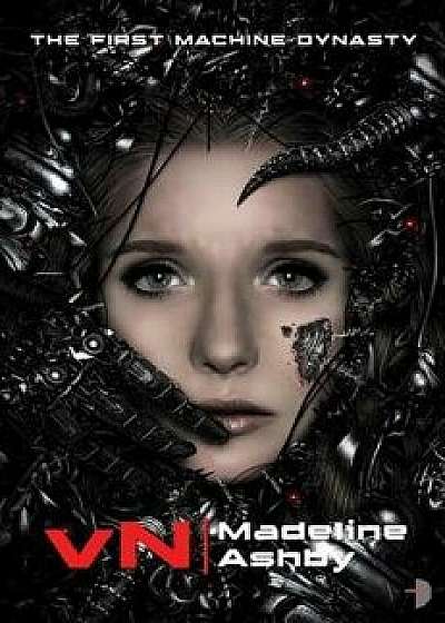 VN: The First Machine Dynasty, Paperback/Madeline Ashby