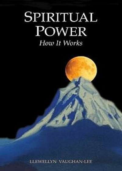 Spiritual Power: How It Works, Paperback/Llewellyn Vaughan-Lee