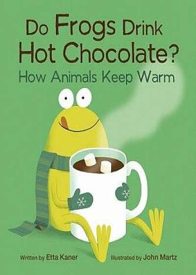 Do Frogs Drink Hot Chocolate?: How Animals Keep Warm, Hardcover/Kaner