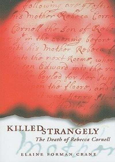 Killed Strangely: The Death of Rebecca Cornell, Paperback/Elaine Forman Crane