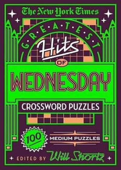 The New York Times Greatest Hits of Wednesday Crossword Puzzles: 100 Medium Puzzles, Paperback/New York Times