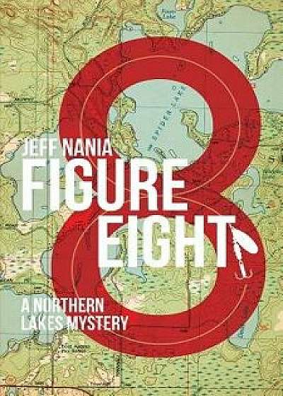Figure Eight. a Northern Lakes Mystery, Paperback/Jeff Nania