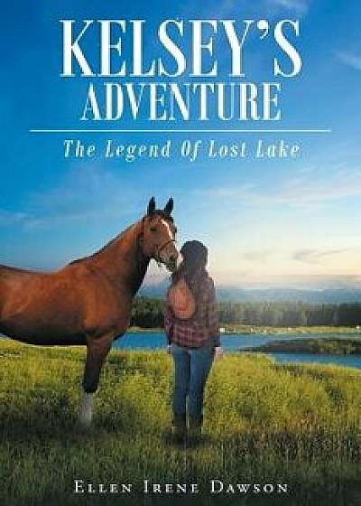 Kelsey's Adventure: The Legend of Lost Lake, Paperback/Ellen Irene Dawson