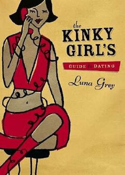 The Kinky Girl's Guide to Dating, Paperback/Luna Grey