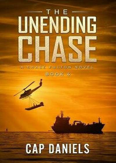 The Unending Chase: A Chase Fulton Novel, Paperback/Cap Daniels