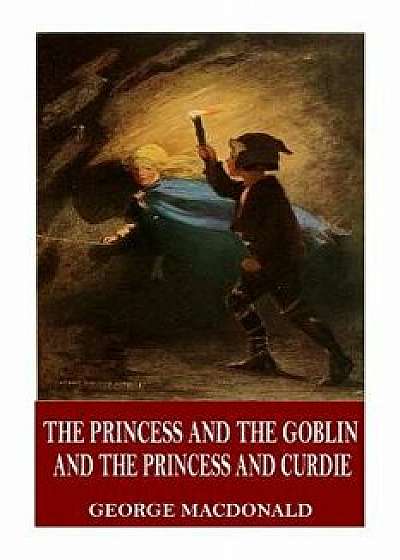 The Princess and the Goblin and the Princess and Curdie, Paperback/George MacDonald