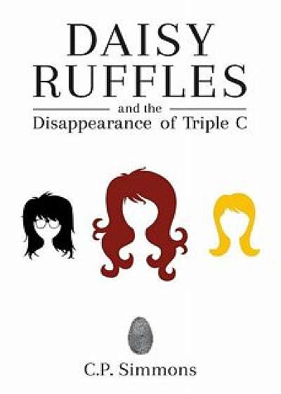 Daisy Ruffles and the Disappearance of Triple C, Paperback/C. P. Simmons