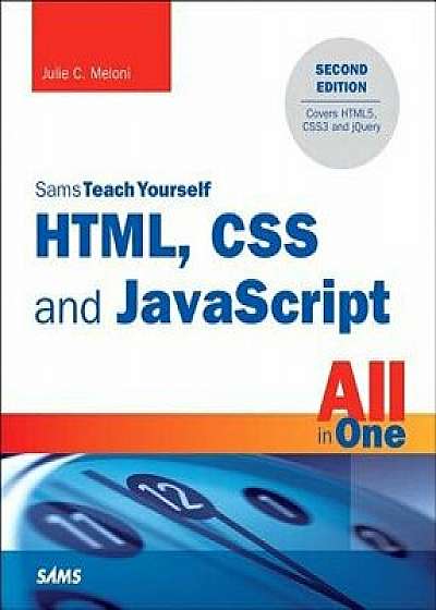 Html, CSS and JavaScript All in One, Sams Teach Yourself: Covering Html5, Css3, and Jquery, Paperback/Julie C. Meloni