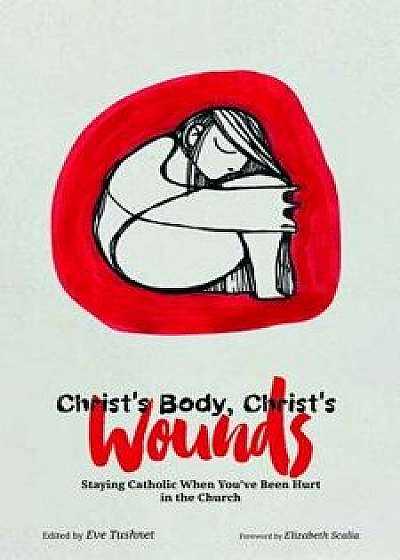 Christ's Body, Christ's Wounds, Paperback/Eve Tushnet