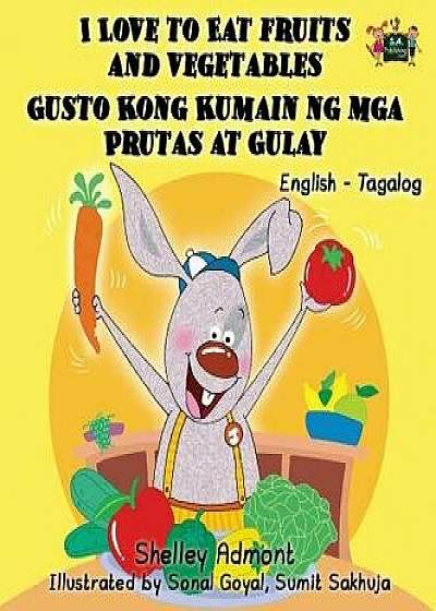 I Love to Eat Fruits and Vegetables Gusto Kong Kumain ng mga Prutas at Gulay: English Tagalog Bilingual Edition, Hardcover/Shelley Admont