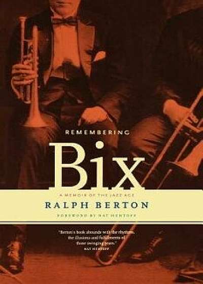 Remembering Bix: A Memoir of the Jazz Age, Paperback/Ralph Berton