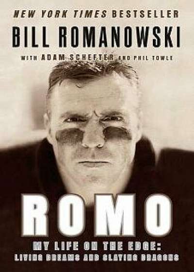 Romo: My Life on the Edge: Living Dreams and Slaying Dragons, Paperback/Bill Romanowski