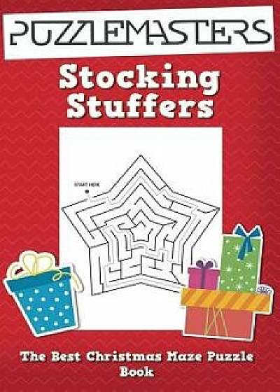 Stocking Stuffers the Best Christmas Maze Puzzle Book: A Collection of 25 Christmas Themed Maze Puzzles; Great for Kids Ages 4 and Up!, Paperback/Puzzle Masters