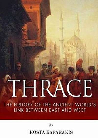 Thrace: The History of the Ancient World's Link Between East and West/Kosta Kafarakis