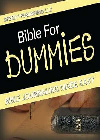 Bible for Dummies: Bible Journaling Made Easy, Paperback/Speedy Publishing LLC