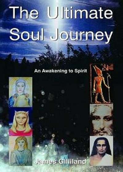 The Ultimate Soul Journey, Paperback/James Gilliland