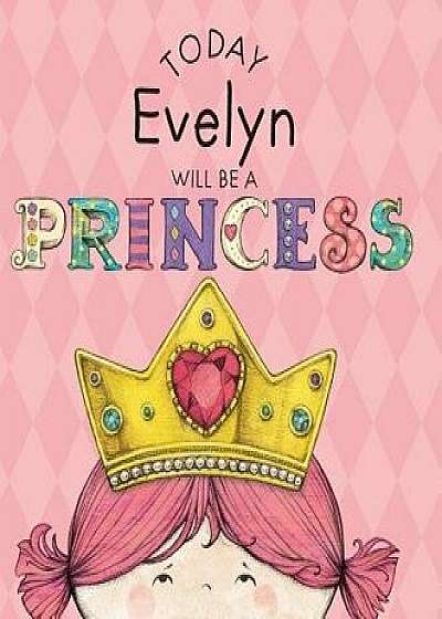 Today Evelyn Will Be a Princess, Hardcover/Paula Croyle