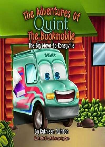 The Adventures of Quint the Bookmobile: The Big Move to Roneyville, Paperback/Eminence System