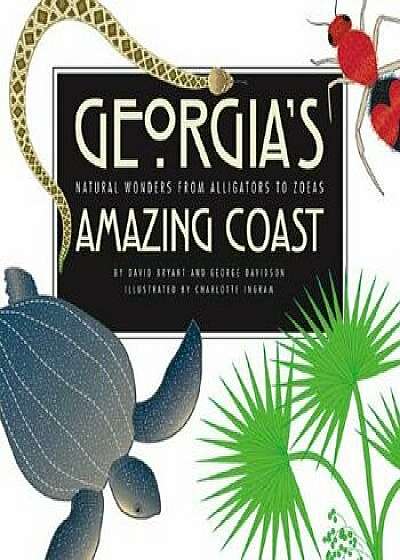 Georgia's Amazing Coast: Natural Wonders from Alligators to Zoeas, Paperback/David Bryant