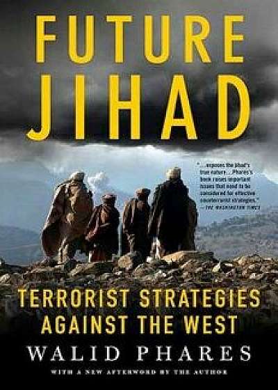 Future Jihad: Terrorist Strategies Against America, Paperback/Walid Phares