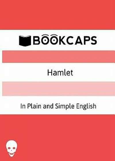 Hamlet in Plain and Simple English: (a Modern Translation and the Original Version), Paperback/William Shakespeare