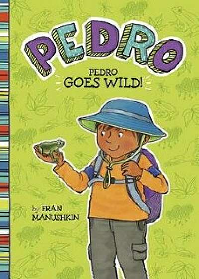 Pedro Goes Wild!, Paperback/Fran Manushkin