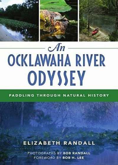 An Ocklawaha River Odyssey: Paddling Through Natural History, Paperback/Elizabeth Randall