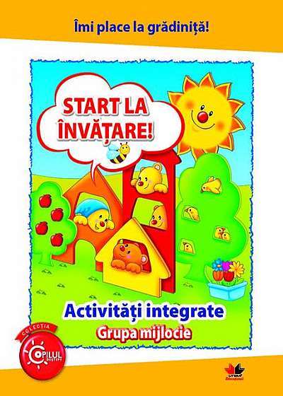 Îmi place la grădiniță. Start la învățare. Activități integrate. Grupa mijlocie