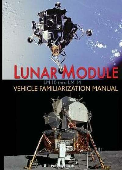 Lunar Module LM 10 Thru LM 14 Vehicle Familiarization Manual, Paperback/Grumman