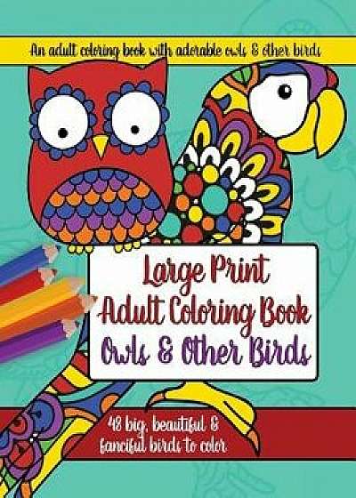 Large Print Adult Coloring Book: Owls and Other Birds, Paperback/Brilliant Activity Books