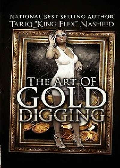 The Art of Gold Digging, Paperback/Tariq King Flex Nasheed