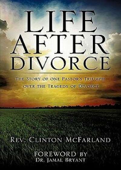 Life After Divorce, Paperback/Rev Clinton McFarland