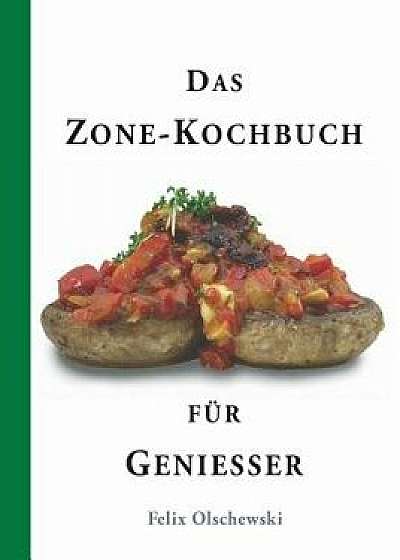 Coperta cărții Das Zone-Kochbuch Für Geniesser, Paperback/Felix Olschewski de Felix Olschewski