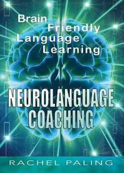 Neurolanguage Coaching: Brain Friendly Language Learning, Paperback/Rachel Paling