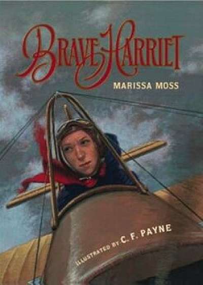 Brave Harriet: The First Woman to Fly the English Channel, Hardcover/Marissa Moss